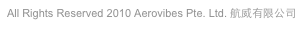 All Rights Reserved 2010 Aerovibes Pte. Ltd. 航威有限公司